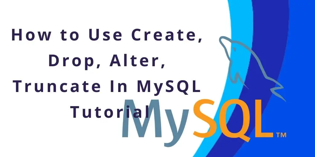 MYSQL Table – CREATE, ALTER, DROP, TRUNCATE, VIEW