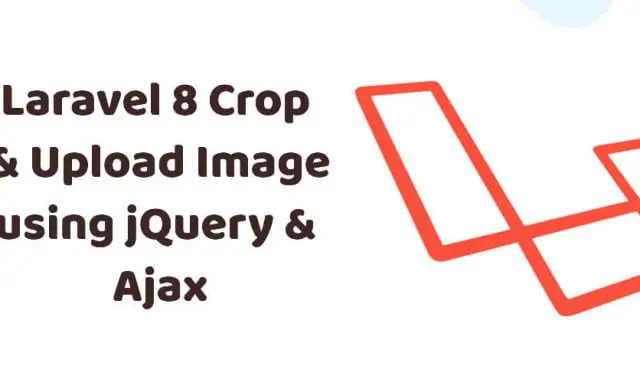 Laravel 8 Image Crop & Upload using jQuery and Ajax Example