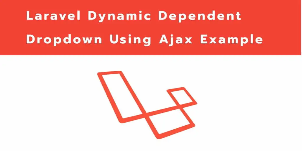 Laravel 10 Ajax Dynamic Dependent Dropdown Example