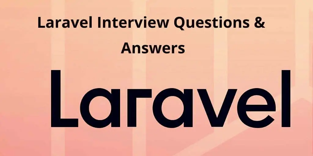 100+ Laravel Interview Questions & Answers For 1,2,3,4,5 Year Experience 2023