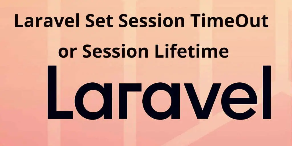 How to Increase Session Lifetime in Laravel