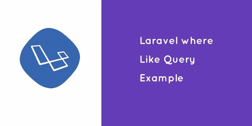 Laravel 10|9|8 where Like Query Example