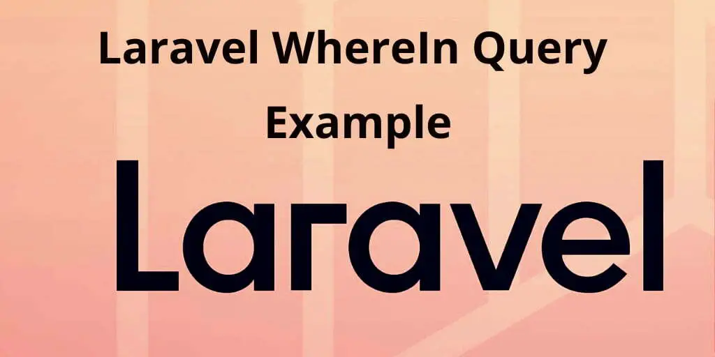 Laravel whereIn Eloquent Query Example