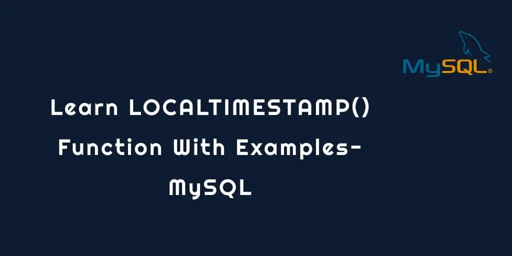 MySQL LOCALTIMESTAMP() Function