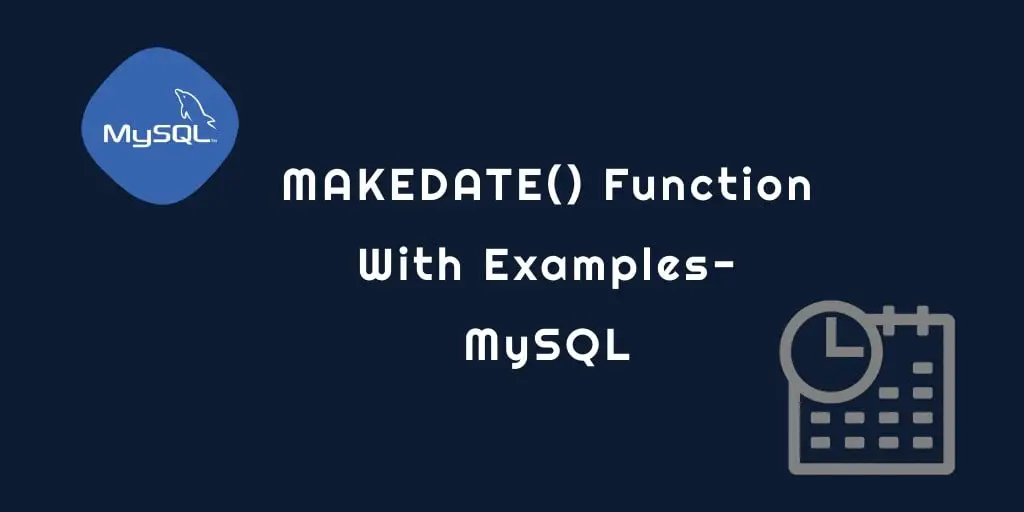 MySQL MAKEDATE() Function with Examples