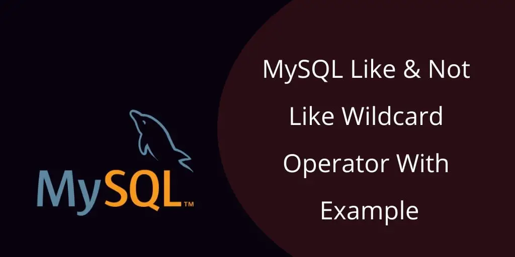 MySQL Like & Not Like Wildcard Operator With Example