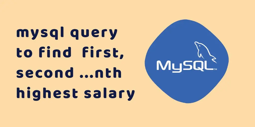 Find 1st, 2nd/second, 3rd, ..Nth highest salary in MySQL