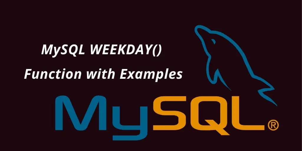 MySQL WEEKDAY() Function Examples