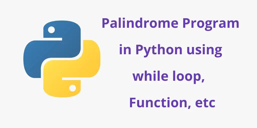 Python Program For Palindrome using while loop, Function