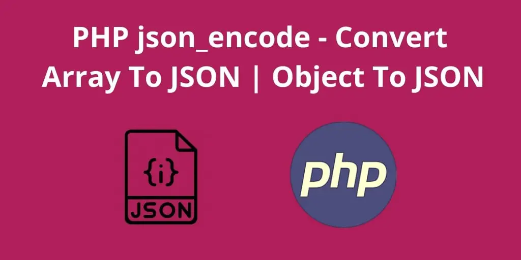 PHP Array to JSON: How to use PHP json_encode()