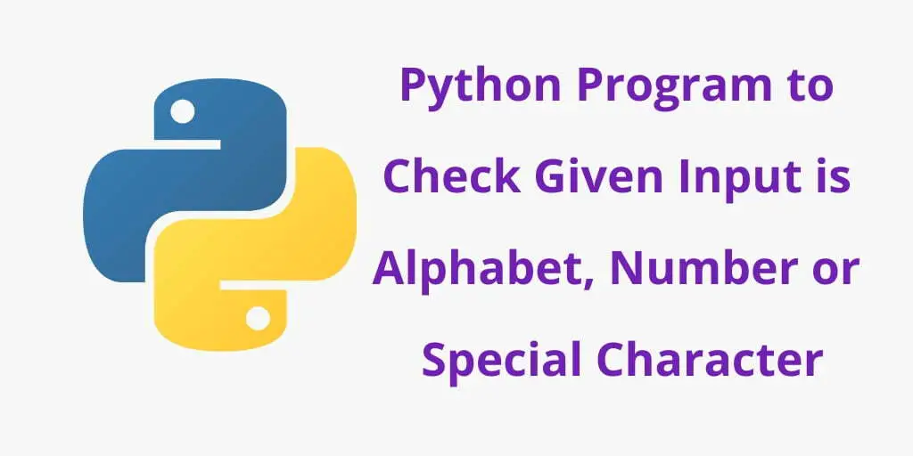 Python Program to Check Given Input is Alphabet, Number or Special Character