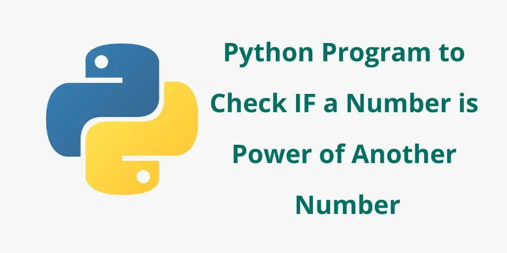 Python Program to Check IF a Number is Power of Another Number