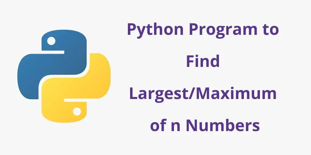 Python Program to Find Largest/Maximum of n Numbers