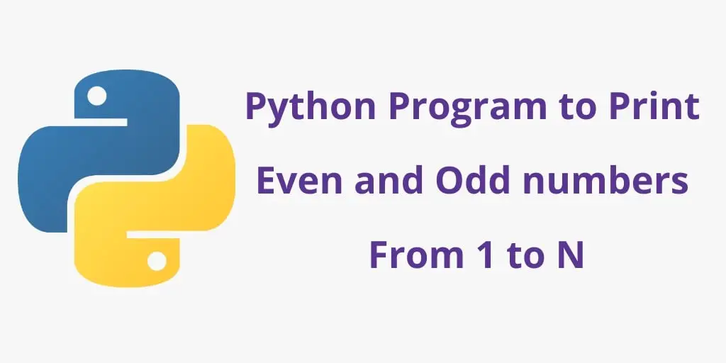 Python Program to Print Even and Odd numbers From 1 to N