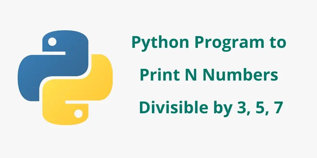 Python Program to Print Numbers Divisible by 3, 5, 7