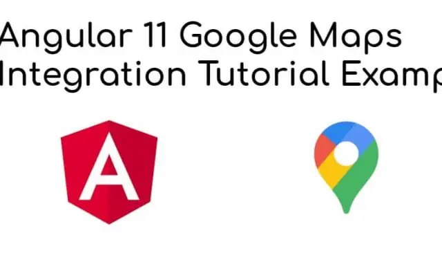 Angular 12/11 Google Maps Integration Tutorial Example