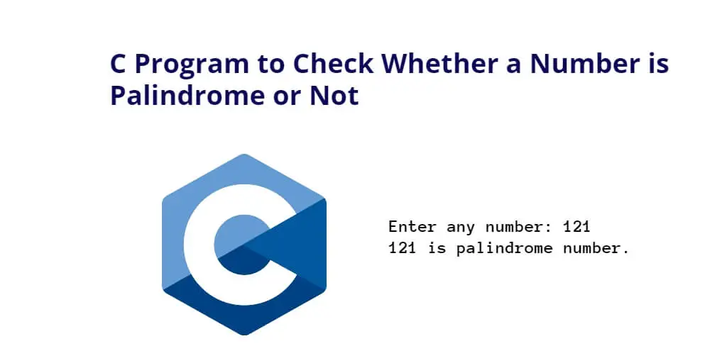 C Program to Check Whether a Number is Palindrome or Not