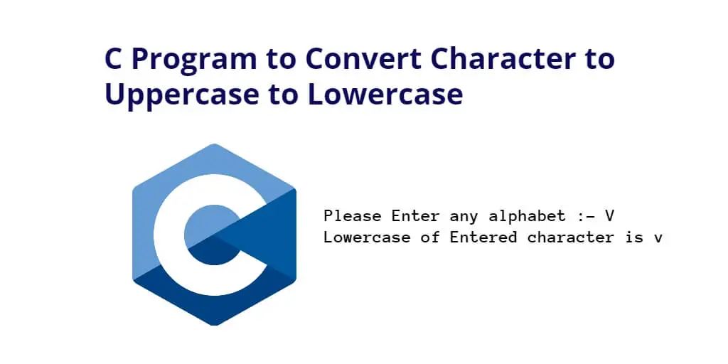 C Program to Convert Character to Uppercase to Lowercase