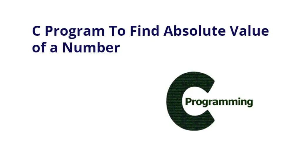 C Program To Find Absolute Value of a Number