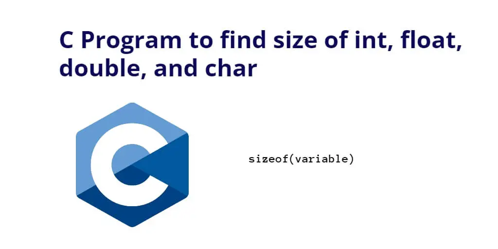 C Program to find size of int, float, double, and char