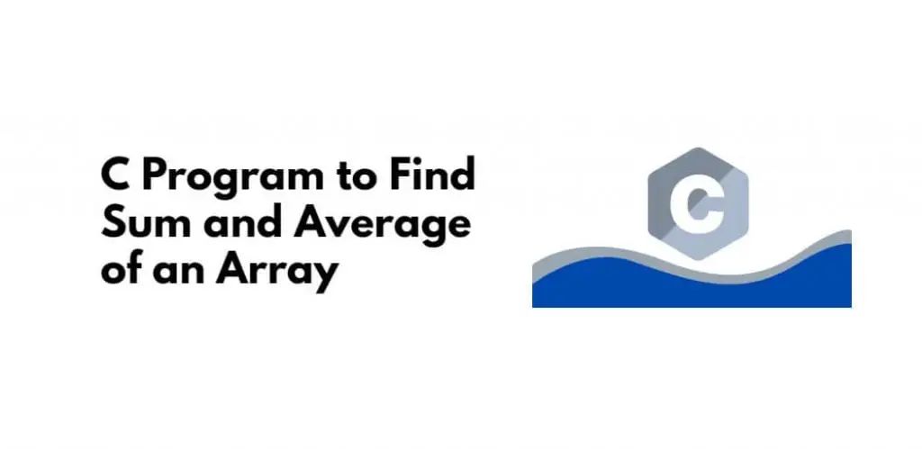 C Program to Find Sum and Average of an Array