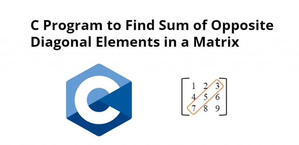 C Program to Find Sum of Opposite Diagonal Elements in a Matrix