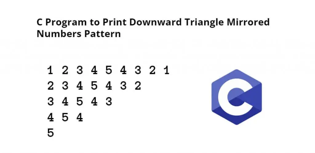 C Program to Print Downward Triangle Mirrored Numbers Pattern