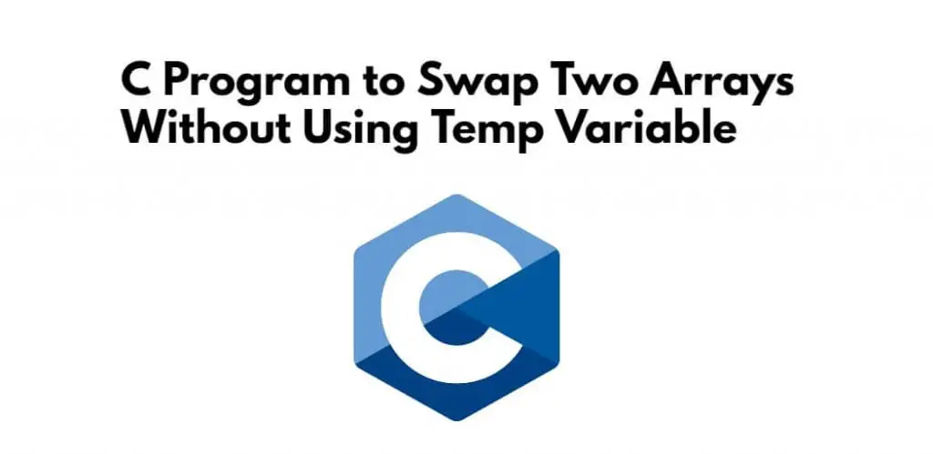 C Program to Swap Two Arrays Without Using Temp Variable