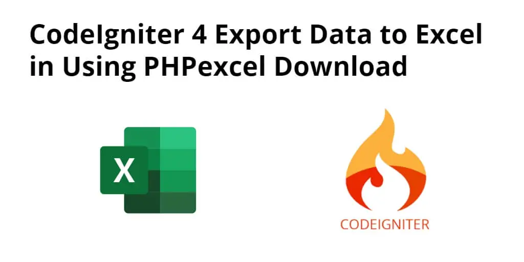 CodeIgniter 4 Export Data to Excel or CSV Using PHPexcel & Download