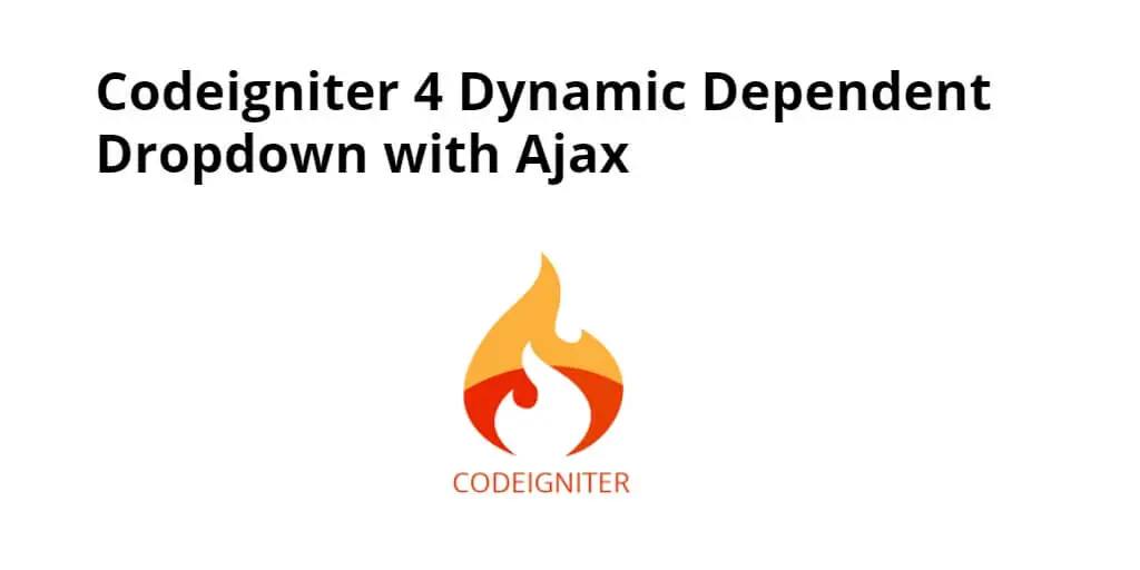 Codeigniter 4 Dynamic Dependent Dropdown with Ajax Tutorial