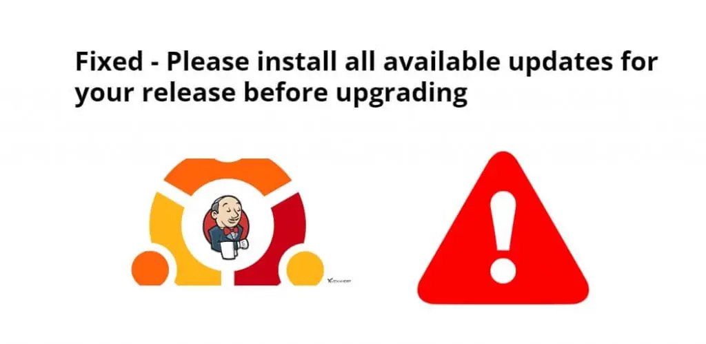 Fixed – Please install all available updates for your release before upgrading