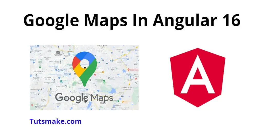 Google Maps In Angular 16