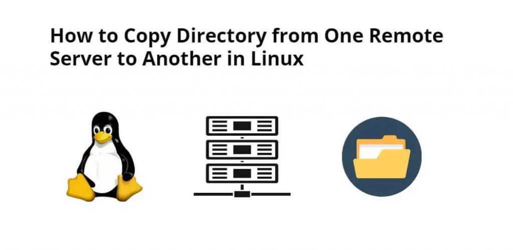 How to Copy Directory from One Remote Server to Another in Linux