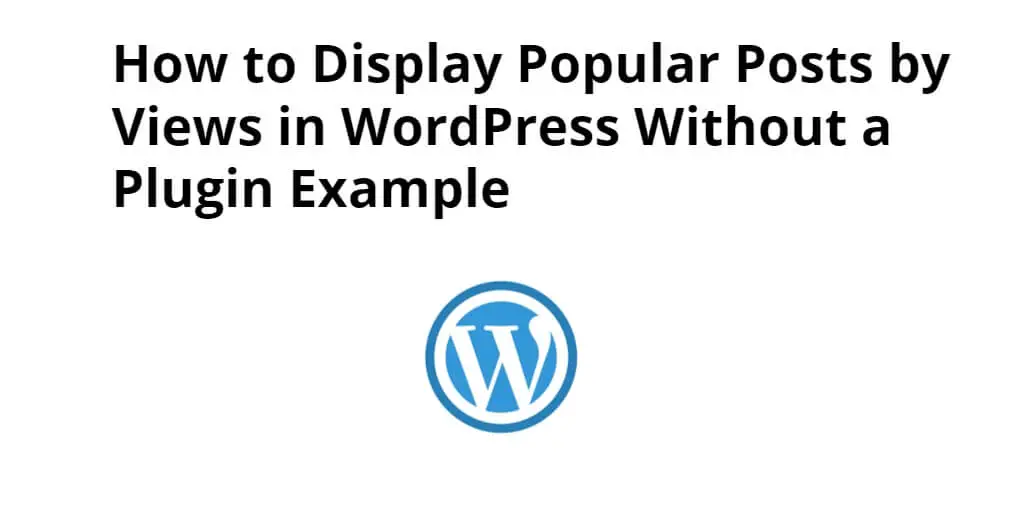 WordPress Display Popular Posts by Views Without Plugin