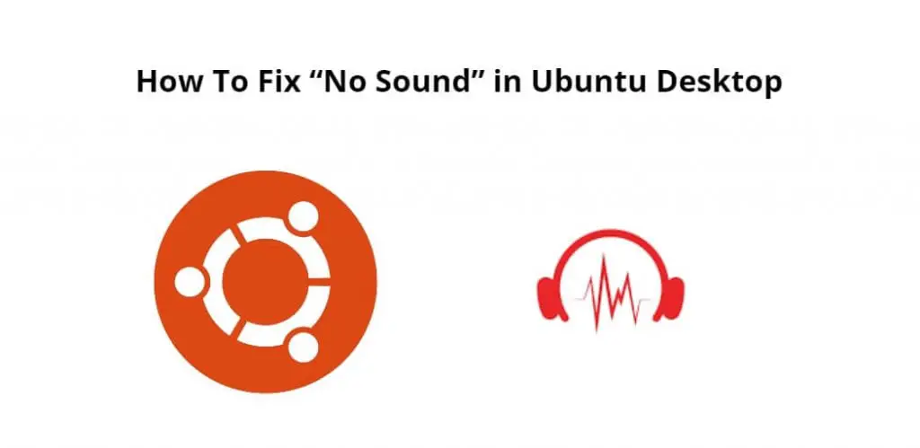 How To Fix “No Sound” in Ubuntu Desktop