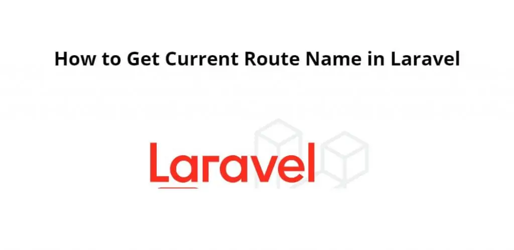 Laravel 10|9|8 Get Current Route Name in Blade, Controller Tutorial