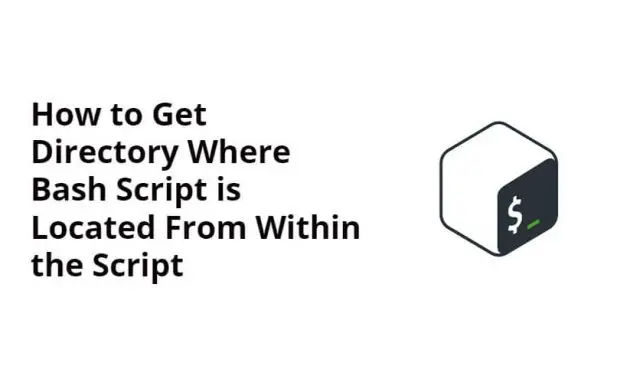 How to Get Directory Where Bash Script is Located From Within the Script