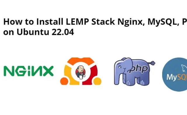 How to Install LEMP Stack Nginx, MySQL, PHP on Ubuntu 22.04