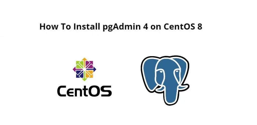 How To Install pgAdmin 4 on CentOS 8