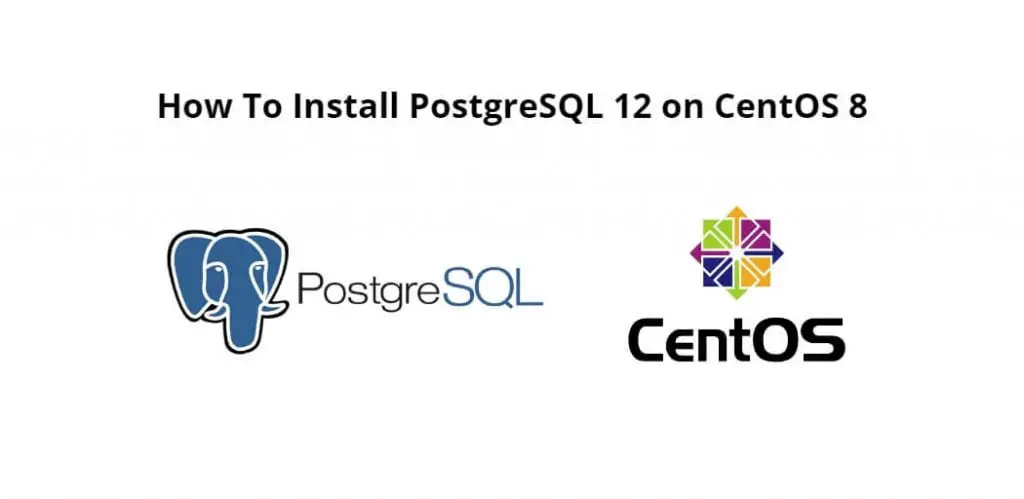 How To Install PostgreSQL 12 on CentOS 8