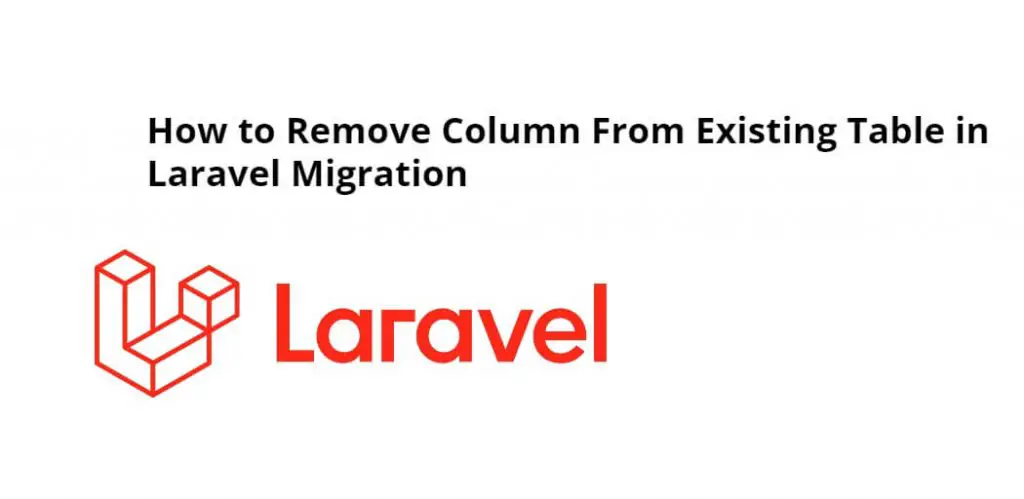 How to Remove Columns From Existing Table in Laravel Migration