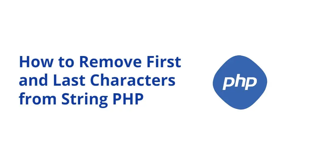 How to Remove First and Last Characters from String PHP