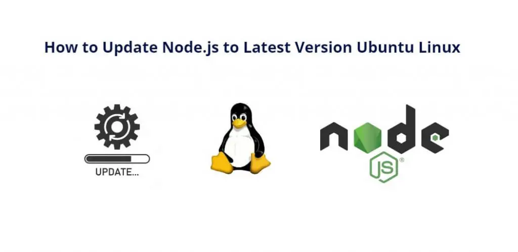 How to Update Node.js to Latest Version Ubuntu Linux