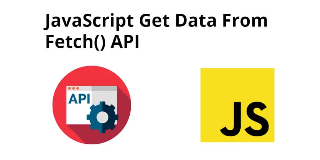 JavaScript Get Data From Fetch() API Example