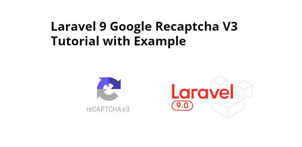 Laravel 9 Google Recaptcha V3 Tutorial with Example