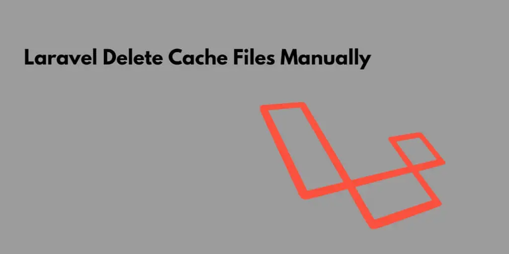 Laravel Delete Cache Files Manually | Without Artisan Command