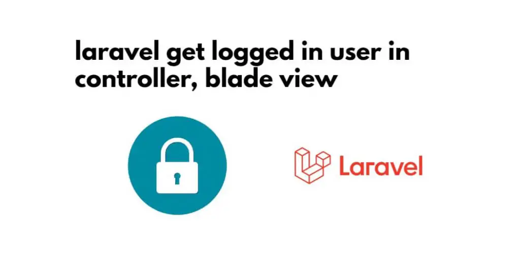 Laravel 10|9|8 Get Logged in User Data(id, Name, Email, etc)