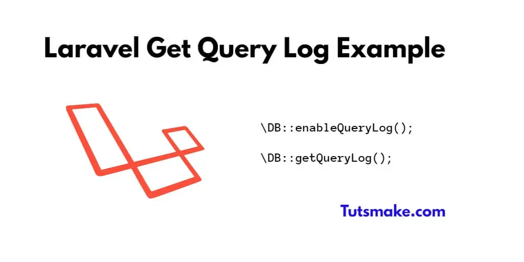 How to Enable and Get Query Log in Laravel