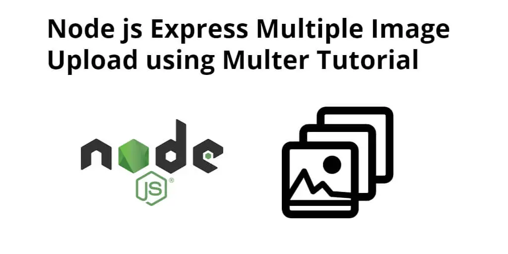 Node js Express Multer Upload Multiple Image Files Example Tutorial