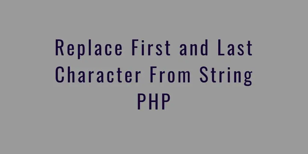 Replace First and Last Character From String PHP